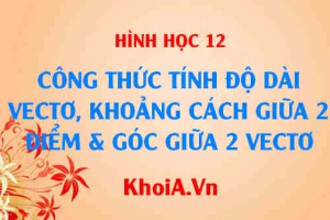 Công thức tính độ dài vectơ, tính khoảng cách giữa 2 điểm và công thức tính góc giữa 2 vectơ trong không gian Oxyz - Toán lớp 12